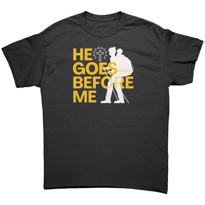 He Goes Before Me - Unisex T-Shirt