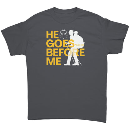 He Goes Before Me - Unisex T-Shirt