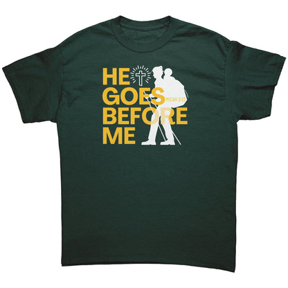 He Goes Before Me - Unisex T-Shirt