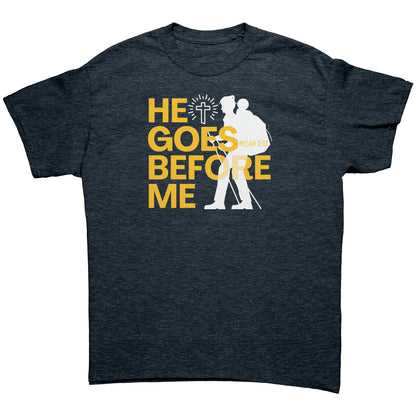 He Goes Before Me - Unisex T-Shirt