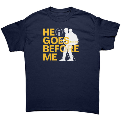 He Goes Before Me - Unisex T-Shirt